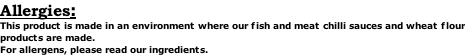 Allergies: This product is made in an environment where our fish and meat chilli sauces and wheat flour products are made. For allergens, please read our ingredients.