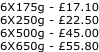 6X175g - £17.10 6X250g - £22.50 6X500g - £45.00 6X650g - £55.80