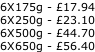 6X175g - £17.94 6X250g - £23.10 6X500g - £44.70 6X650g - £56.40