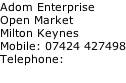 Adom Enterprise Open Market Milton Keynes Mobile: 07424 427498 Telephone: